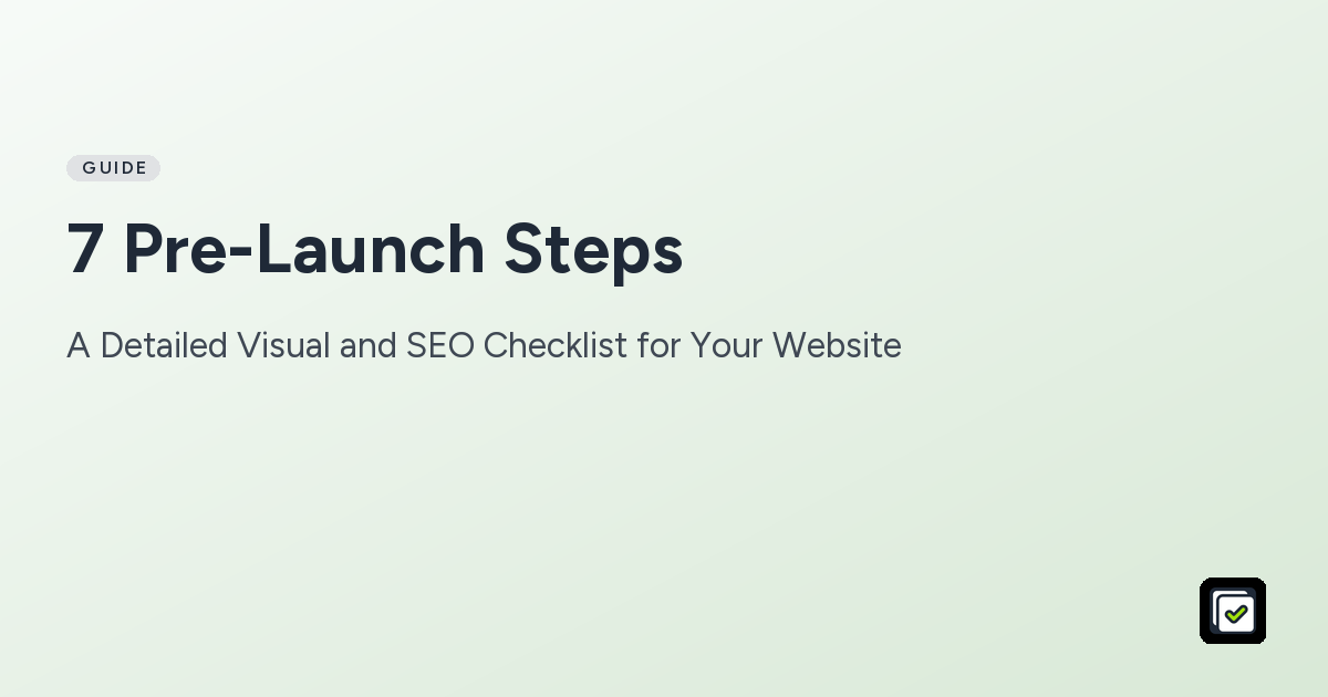 7 Pre-Launch Steps: A Detailed Visual and SEO Checklist for Your Website