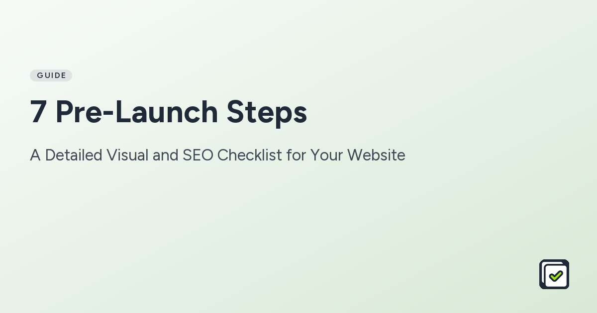 7 Pre-Launch Steps: A Detailed Visual and SEO Checklist for Your Website