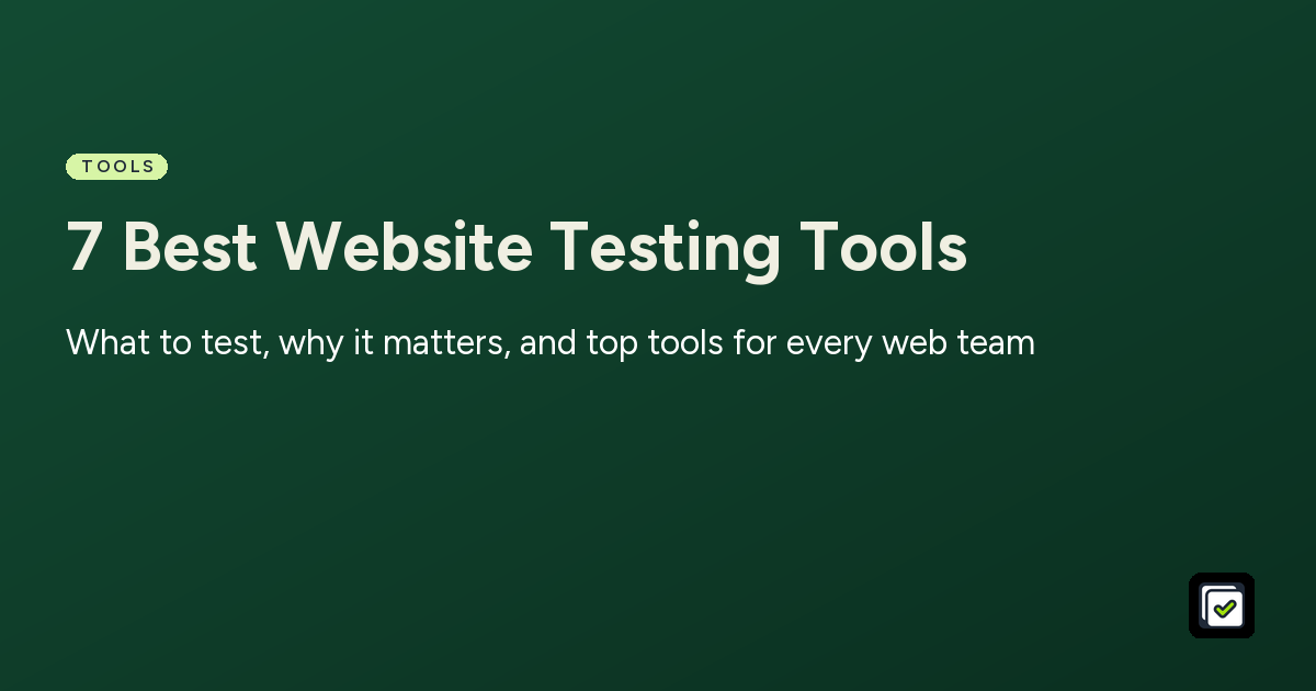 7 Best Website Testing Tools: What to test, why it matters, and top tools for every web team
