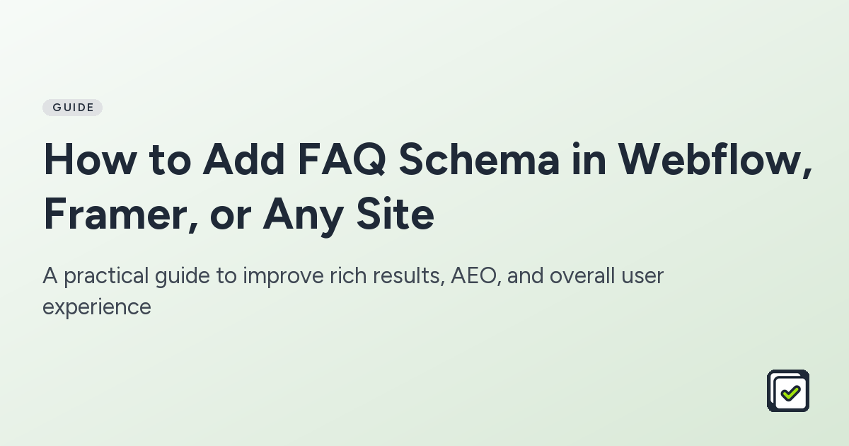 How to Add FAQ Schema in Webflow, Framer, or Any Site: A practical guide to improve rich results, AEO, and overall user experience