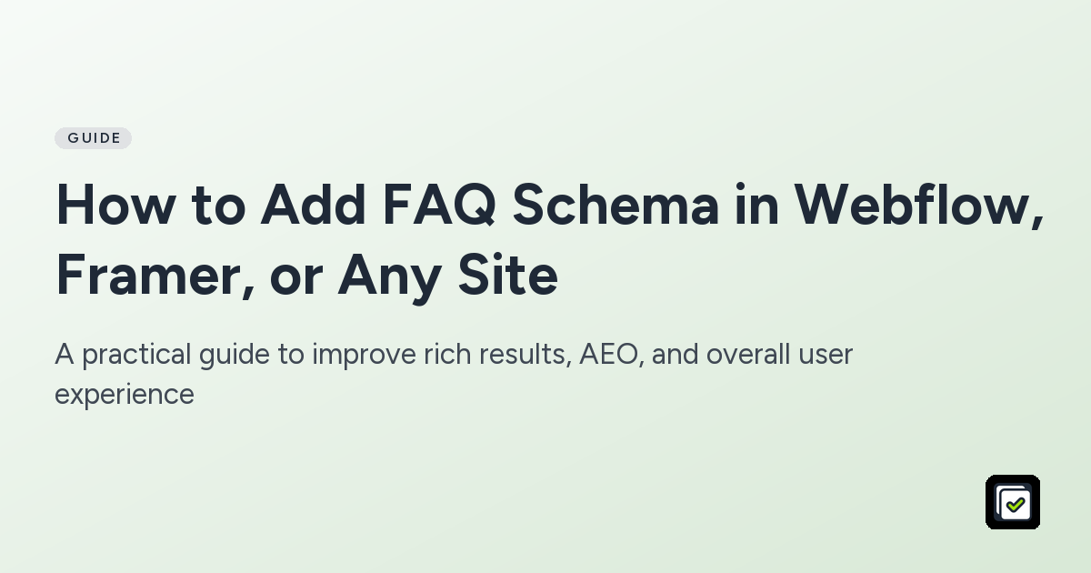 How to Add FAQ Schema in Webflow, Framer, or Any Site: A practical guide to improve rich results, AEO, and overall user experience