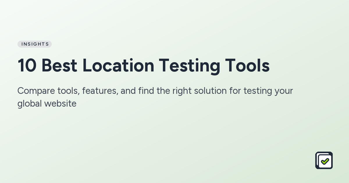 10 Best Location Testing Tools: Compare tools, features, and find the right solution for testing your global website