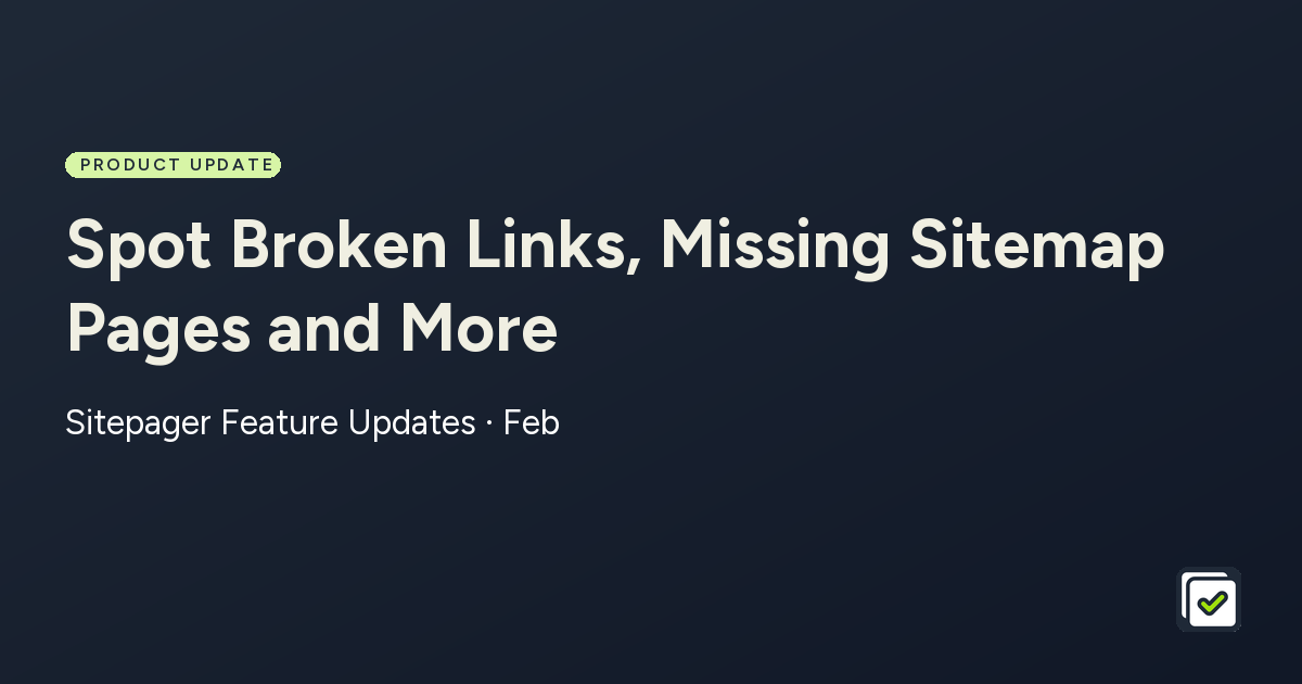 Spot Broken Links, Missing Sitemap Pages and More: Sitepager Feature Updates · Feb