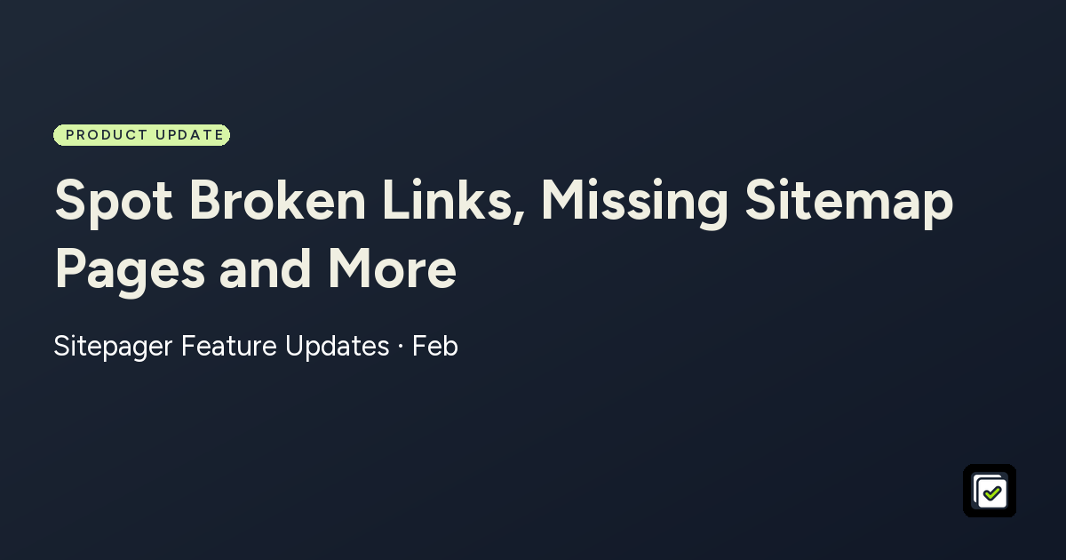 Spot Broken Links, Missing Sitemap Pages and More: Sitepager Feature Updates · Feb