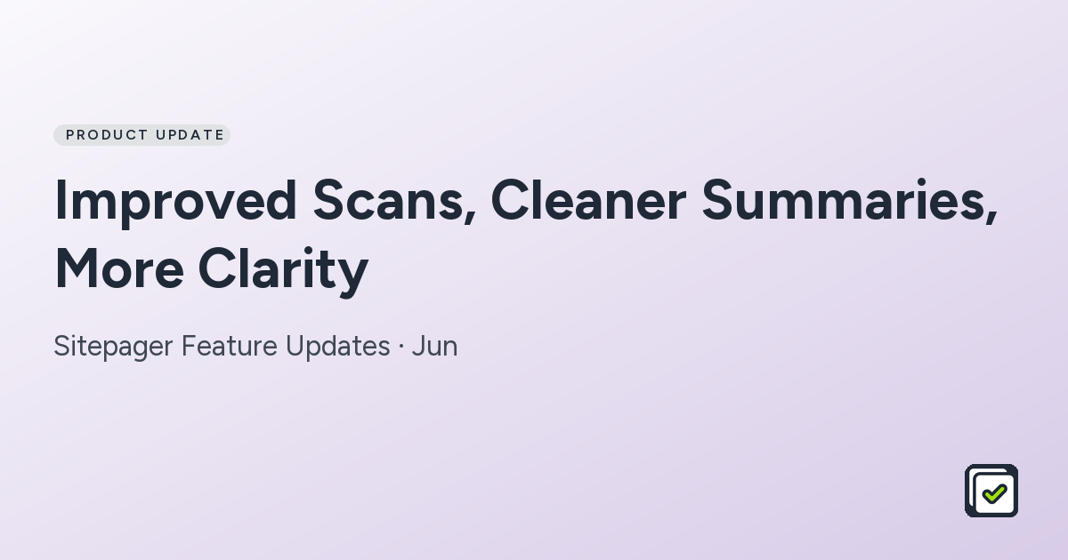 Improved Scans, Cleaner Summaries, More Clarity: Sitepager Feature Updates · Jun