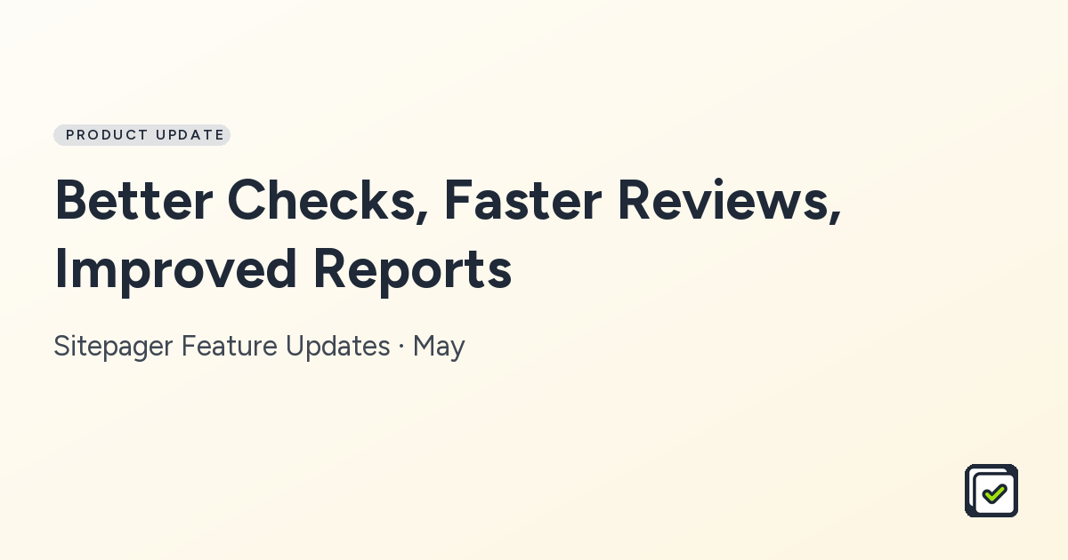 Better Checks, Faster Reviews, Improved Reports: Sitepager Feature Updates · May