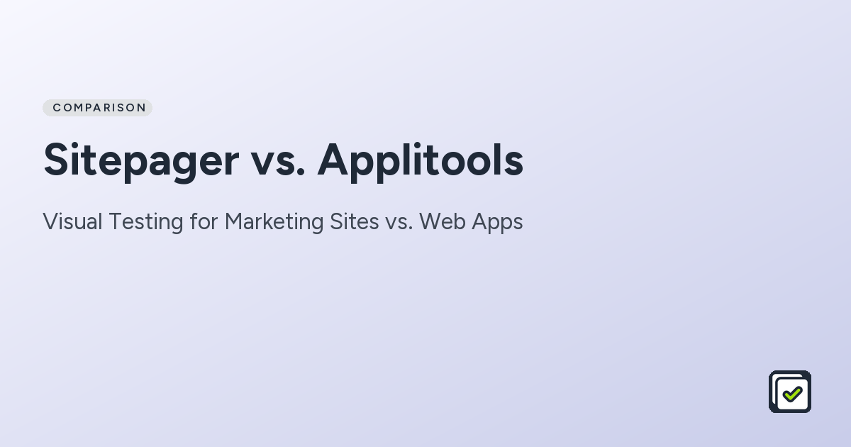 Sitepager vs. Applitools: Visual Testing for Marketing Sites vs. Web Apps