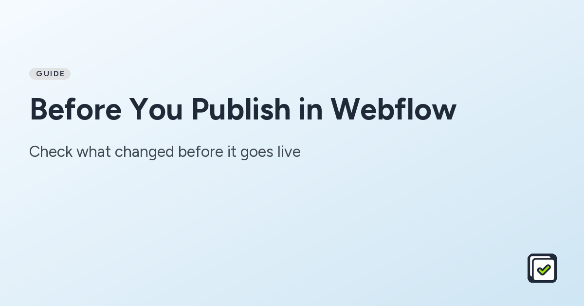 Before You Publish in Webflow: check visual changes, links, SEO, and interactions