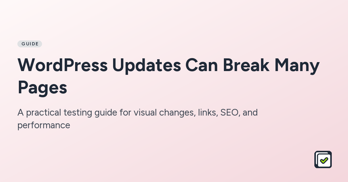 WordPress Updates Can Break Many Pages — a practical testing guide for visual changes, links, SEO, and performance
